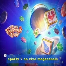 sportv 2 ao vivo megacanais